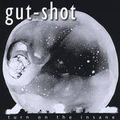 Gut-Shot : Turn on the Insane